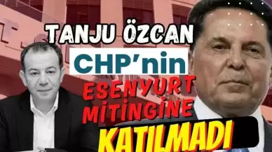 CHP Mitingine Katılmayan Tanju Özcan ve Diğer Belediye Başkanlarının Gerekçeleri