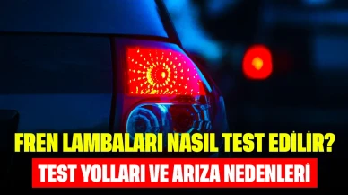 Fren Lambaları Nasıl Test Edilir? Test Yolları ve Arıza Nedenleri