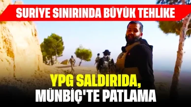 Suriye sınırında büyük tehlike: YPG saldırıda, Münbiç'te patlama