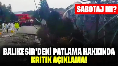 Balıkesir'deki patlama hakkında kritik açıklama: Sabotaj mı?