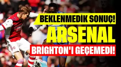 Beklenmedik Sonuç! Arsenal Brighton'dan İstediğini Alamadı