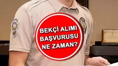 Bekçi Alımı Başvurusu Ne Zaman? Başladı Mı?