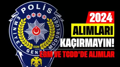 2024 Alımları Kaçırmayın! EGM ve TCDD'den Dev Polis ve İşçi Alımı