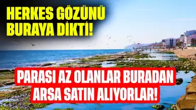 Herkes Gözünü Buraya Dikti! Parası Az Olanlar Buradan Arsa Satın Alıyorlar