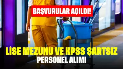 Başvurular Açıldı! Lise Mezunu ve KPSS Şartsız Personel Alımı