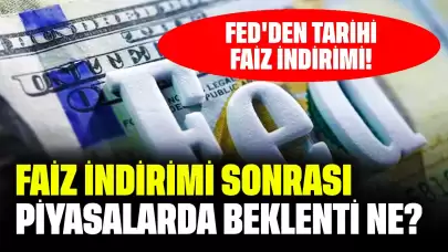 Fed'den Tarihi Faiz İndirimi! Faiz İndirimi Sonrası Piyasalarda Beklenti Ne?