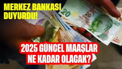 Merkez Bankası Duyurdu! 2025 Güncel Maaşlar Ne Kadar Olacak?