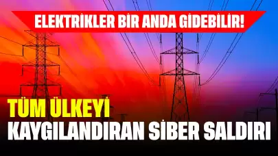 Elektrikler Bir Anda Gidebilir! Tüm Ülkeyi Kaygılandıran Siber Saldırı