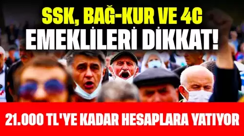 SSK, BAĞ-KUR Ve 4C Emeklileri Dikkat! 21.000 TL'ye Kadar Hesaplara Yatıyor