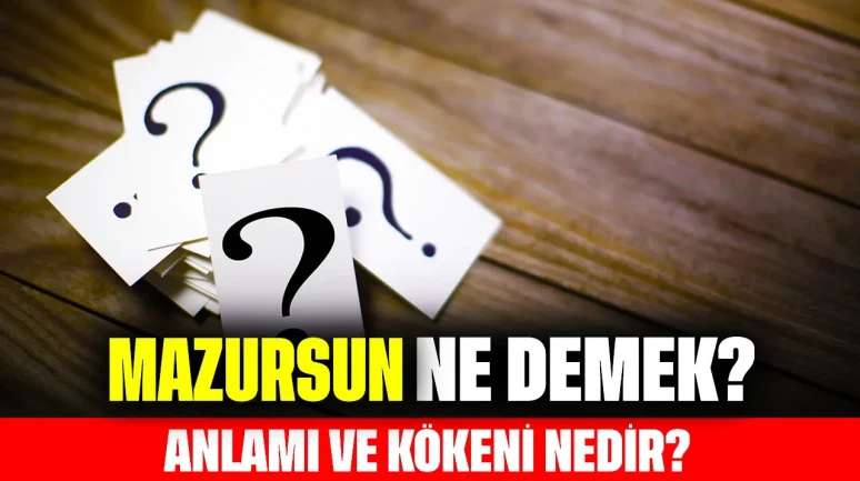 Mazursun Ne Demek? Anlamı ve Kökeni