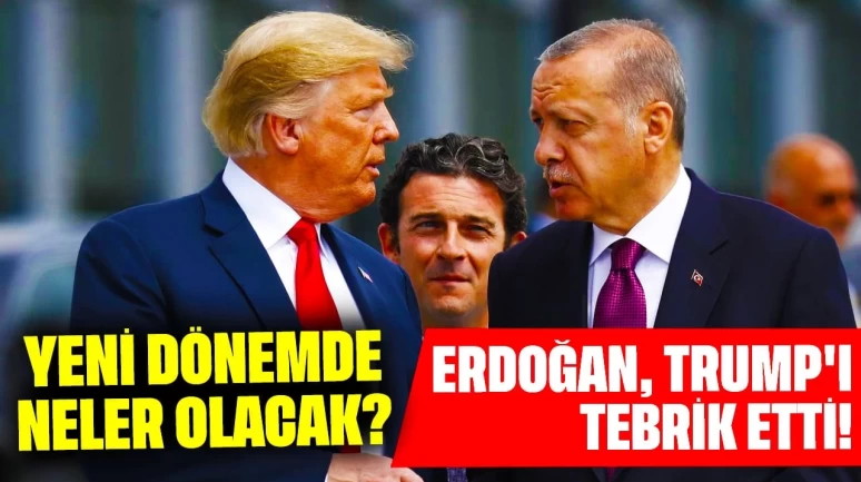 Erdoğan, Trump'ı Tebrik Etti! Yeni Dönemde Neler Olacak?