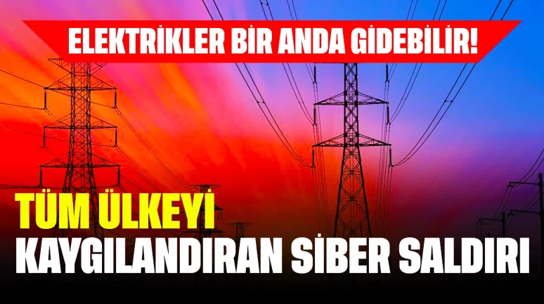 Elektrikler Bir Anda Gidebilir! Tüm Ülkeyi Kaygılandıran Siber Saldırı