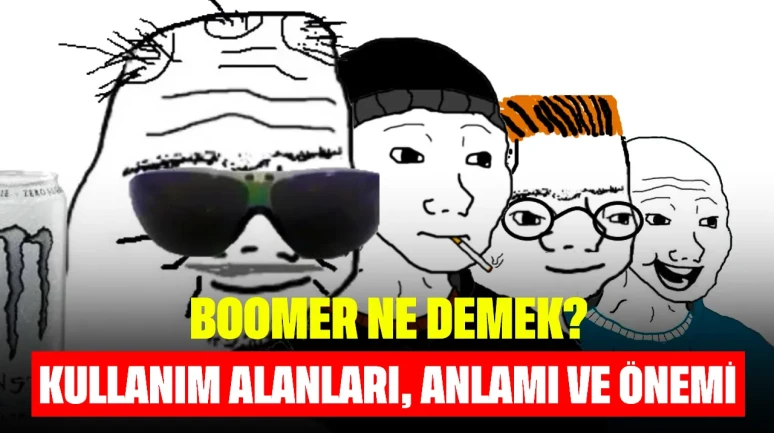 Boomer Ne Demek? Kullanım Alanları, Anlamı ve Önemi