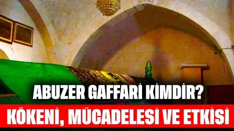 Abuzer Gaffari Kimdir? Kökeni, Mücadelesi ve Etkisi