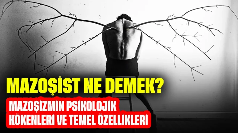 Mazoşist Ne Demek? Mazoşizmin Psikolojik Kökenleri ve Temel Özellikleri