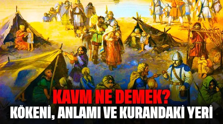 Kavm Ne Demek? Kökeni, Anlamı ve Kurandaki Yeri