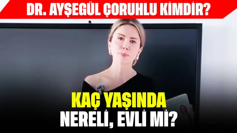 Dr. Ayşegül Çoruhlu Kimdir? Kaç Yaşında, Nereli, Evli mi?