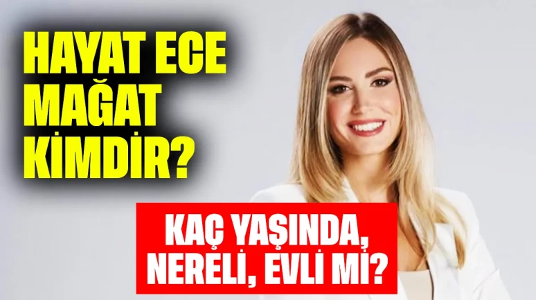 Sunucu Hayat Ece Mağat Kimdir? Kaç Yaşında, Nereli, Evli mi?