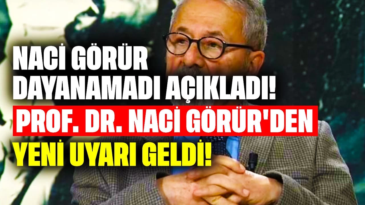 Naci Görür Dayanamadı Açıkladı! Prof. Dr. Naci Görür'den Yeni Uyarı Geldi