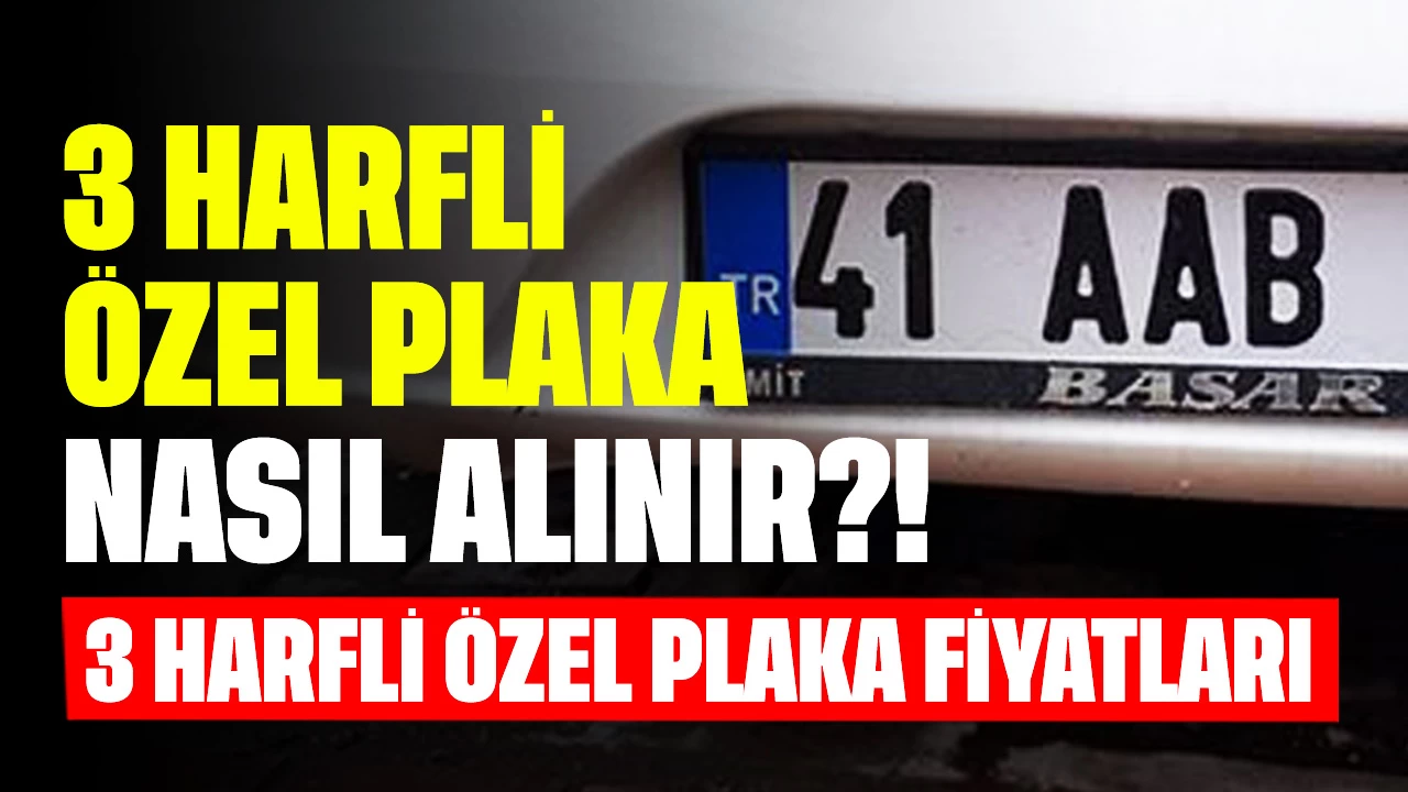 3 Harfli Özel Plaka Nasıl Alınır? 3 Harfli Özel Plaka Fiyatları