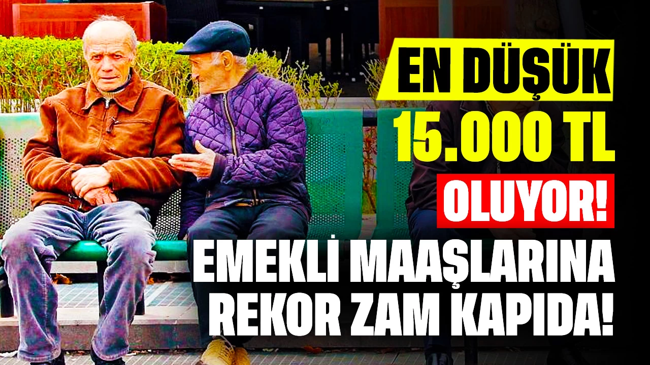 En Düşük 15.000 TL Oluyor! Emekli Maaşlarına Rekor Zam Kapıda