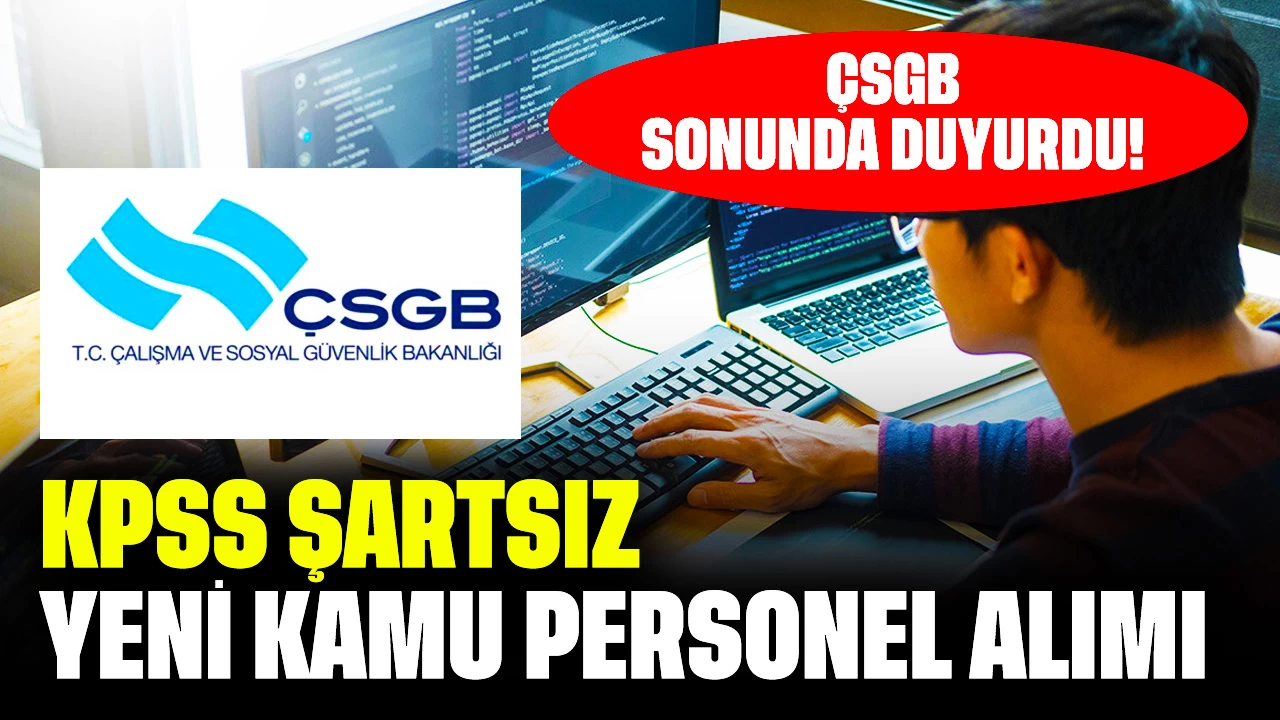 ÇSGB Sonunda Duyurdu! KPSS Şartsız Yeni Kamu Personel Alımı