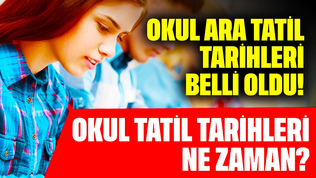 Okul Ara Tatil Tarihleri Belli Oldu! Okul Tatil Tarihleri Ne Zaman?