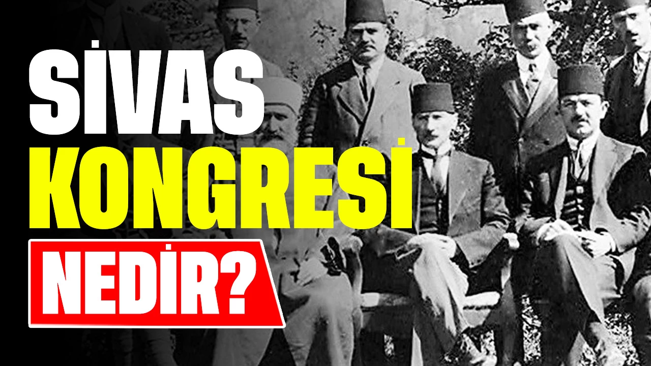 Sivas Kongresi Nedir? Önemi ve Alınan Kararlar Nelerdir?